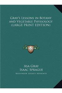 Gray's Lessons in Botany and Vegetable Physiology