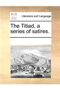 The Titiad, a Series of Satires.