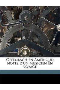 Offenbach en Amérique; notes d'un musicien en voyage