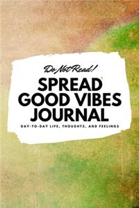 Do Not Read! Spread Good Vibes Journal (6x9 Softcover Lined Journal / Notebook)
