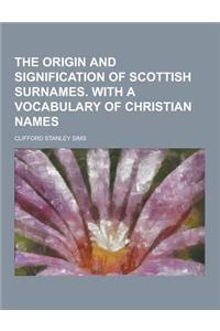 The Origin and Signification of Scottish Surnames. with a Vocabulary of Christian Names