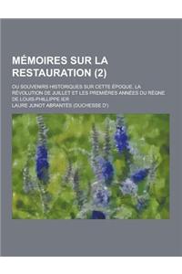 Memoires Sur La Restauration; Ou Souvenirs Historiques Sur Cette Epoque, La Revolution de Juillet Et Les Premieres Annees Du Regne de Louis-Phillippe