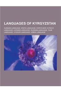 Languages of Kyrgyzstan: Dungan Language, Erzya Language, Koryo-Mar, Kyrgyz Language, Lezgian Language, Russian Language, Tajik Language, Uyghu