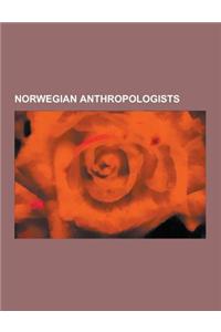 Norwegian Anthropologists: Norwegian Ethnographers, Thor Heyerdahl, Ola Raknes, Christian Leden, Carl Sofus Lumholtz, Just Knud Qvigstad, Fredrik