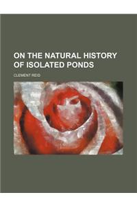 On the Natural History of Isolated Ponds