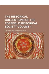 The Historical Collections of the Topsfield Historical Society Volume 1