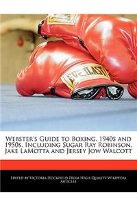 Webster's Guide to Boxing, 1940s and 1950s, Including Sugar Ray Robinson, Jake Lamotta and Jersey Jow Walcott