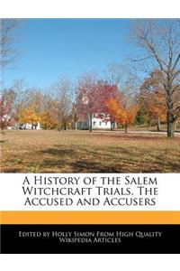 A History of the Salem Witchcraft Trials, the Accused and Accusers