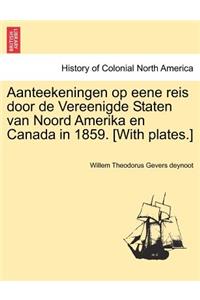 Aanteekeningen Op Eene Reis Door de Vereenigde Staten Van Noord Amerika En Canada in 1859. [With Plates.]