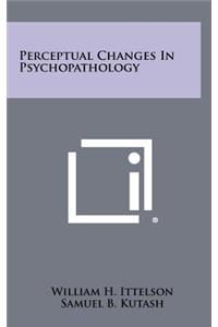 Perceptual Changes in Psychopathology