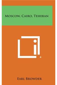 Moscow, Cairo, Teheran