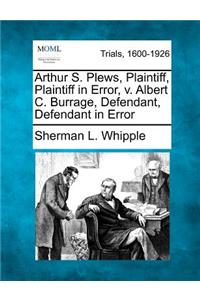 Arthur S. Plews, Plaintiff, Plaintiff in Error, V. Albert C. Burrage, Defendant, Defendant in Error