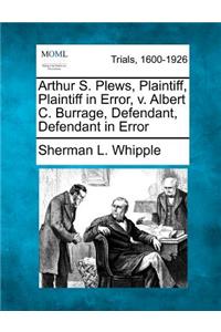 Arthur S. Plews, Plaintiff, Plaintiff in Error, V. Albert C. Burrage, Defendant, Defendant in Error