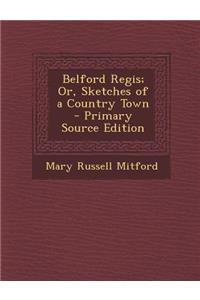 Belford Regis; Or, Sketches of a Country Town