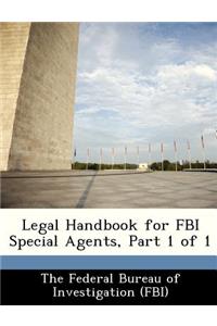 Legal Handbook for FBI Special Agents, Part 1 of 1