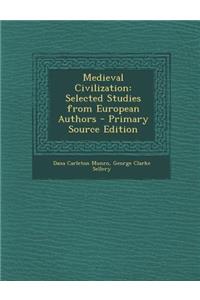 Medieval Civilization: Selected Studies from European Authors: Selected Studies from European Authors