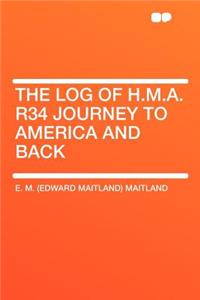 The Log of H.M.A. R34 Journey to America and Back