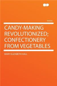 Candy-Making Revolutionized; Confectionery from Vegetables