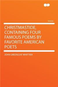 Christmastide, Containing Four Famous Poems by Favorite American Poets