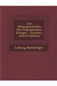 Zur Naturgeschichte Des Franzosischen Krieges - Primary Source Edition