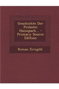 Geschichte Der Probstei Hainspach... - Primary Source Edition