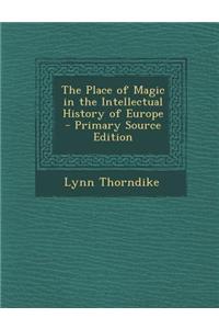 The Place of Magic in the Intellectual History of Europe