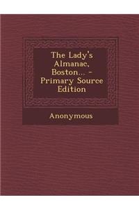 The Lady's Almanac, Boston... - Primary Source Edition