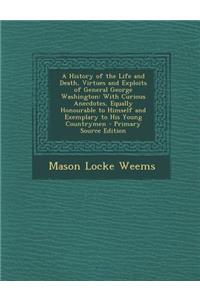 A History of the Life and Death, Virtues and Exploits of General George Washington