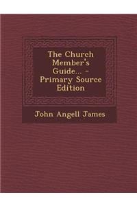 The Church Member's Guide... - Primary Source Edition