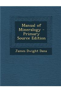 Manual of Mineralogy - Primary Source Edition