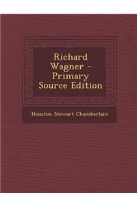 Richard Wagner - Primary Source Edition