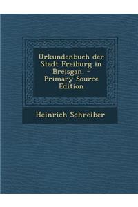 Urkundenbuch Der Stadt Freiburg in Breisgan.