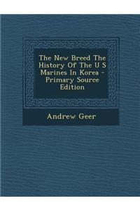 The New Breed the History of the U S Marines in Korea - Primary Source Edition
