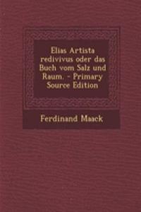 Elias Artista Redivivus Oder Das Buch Vom Salz Und Raum.