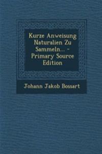 Kurze Anweisung Naturalien Zu Sammeln... - Primary Source Edition