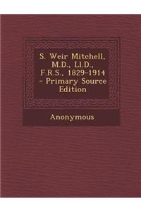 S. Weir Mitchell, M.D., LL.D., F.R.S., 1829-1914 - Primary Source Edition