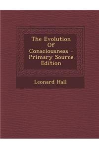 The Evolution of Consciousness - Primary Source Edition