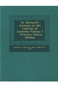 St. Bernard's Sermons on the Canticle of Canticles Volume 1 - Primary Source Edition