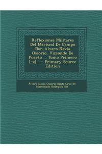 Reflexiones Militares del Mariscal de Campo Don Alvaro Navia Ossorio, Vizconde de Puerto ... Tomo Primero [-X]... - Primary Source Edition