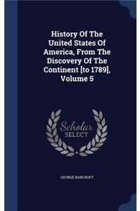 History of the United States of America, from the Discovery of the Continent [To 1789], Volume 5