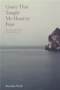Grace That Taught My Heart To Fear
