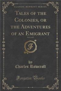 Tales of the Colonies, or the Adventures of an Emigrant, Vol. 2 of 3 (Classic Reprint)