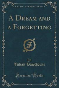 A Dream and a Forgetting (Classic Reprint)