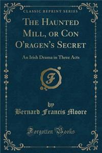 The Haunted Mill, or Con O'Ragen's Secret