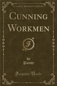 Cunning Workmen (Classic Reprint)