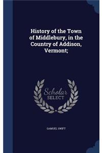 History of the Town of Middlebury, in the Country of Addison, Vermont;