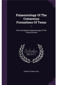 Palaeontology Of The Cretaceous Formations Of Texas -