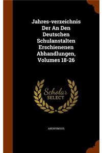 Jahres-verzeichnis Der An Den Deutschen Schulanstalten Erschienenen Abhandlungen, Volumes 18-26