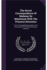 Secret Correspondence Of Madame De Maintenon With The Princess Desursins: From The Original Manuscripts In The Possession Of The Duke Of Choiseul, Volume 2