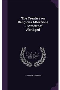 The Treatise on Religious Affections ... Somewhat Abridged